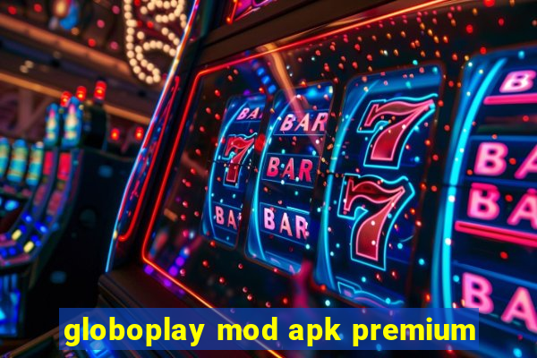 globoplay mod apk premium